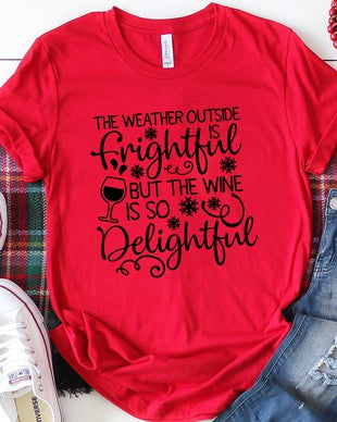 The Weather Outside is Frightful, the Wine is so Delightful T-Shirt